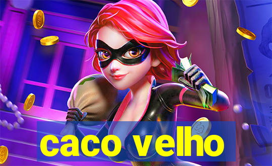 caco velho